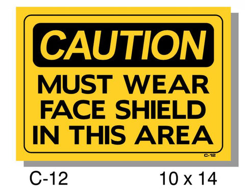 CAUTION SIGN, MUST WEAR FACE SHIELD, PLASTIC, 14" X 10"