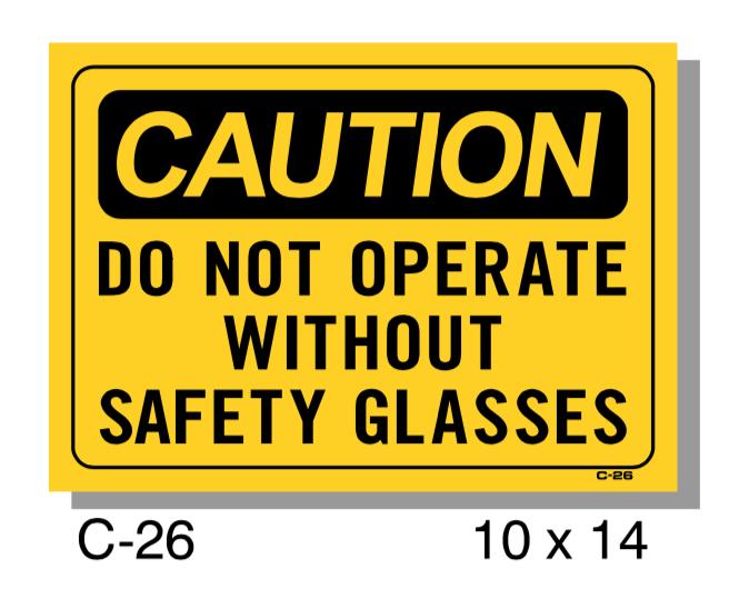  CAUTION SIGN, DO NOT OPERATE WITHOUT SAFETY GLASSES