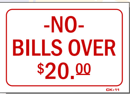 No Bills Over $20.00 Sign, CK11