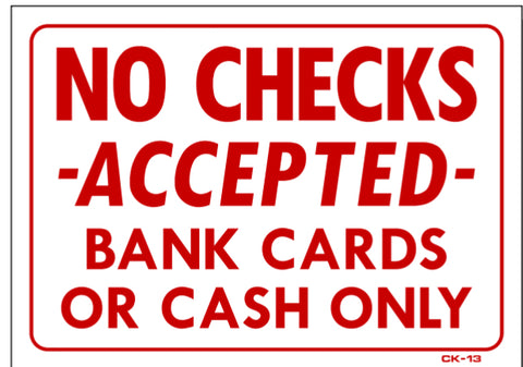 No Checks Accepted-Bank Cards or Cash Only Sign, CK13