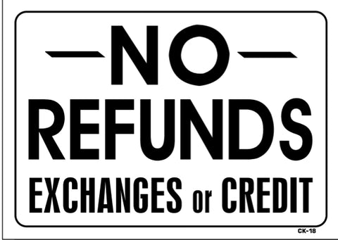 NO REFUNDS Exchanges or Credit Sign, CK18