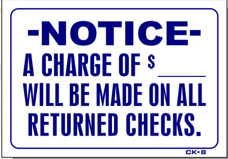 NOTICE-A Charge of $___ Will Be Made On All Returned Checks Sign, CK8