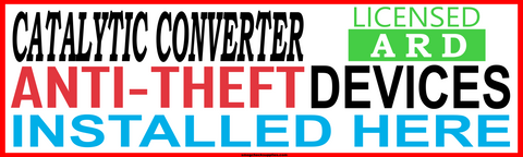 CATALYTIC CONVERTER ANTI-THEFT DEVICES INSTALLED HERE LICENSED ARD BANNER