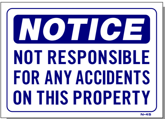 Notice-Not Responsible For Any Accidents On This Property Sign, N45