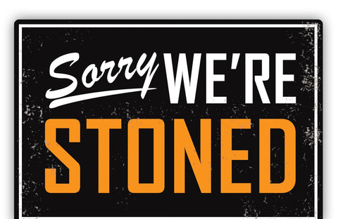 Sorry We're Stoned Aluminum Sign, 8" X 12"